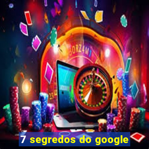 7 segredos do google