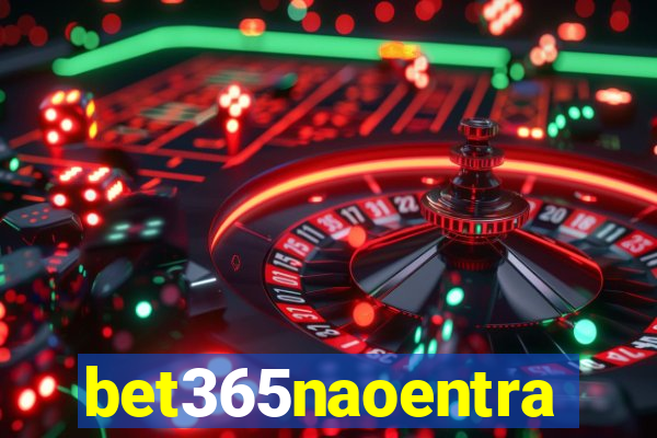 bet365naoentra