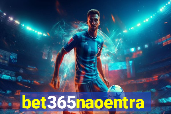 bet365naoentra