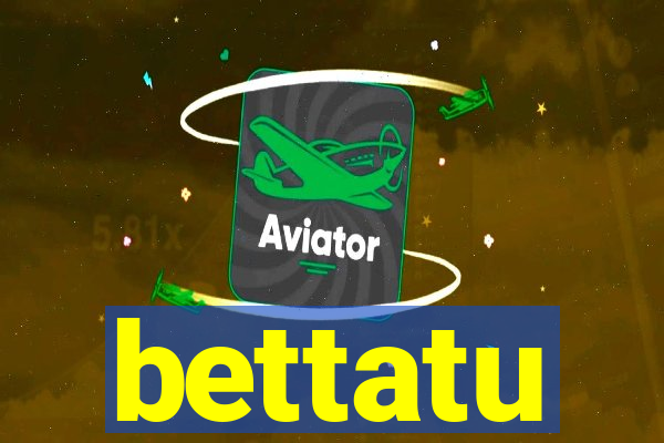 bettatu