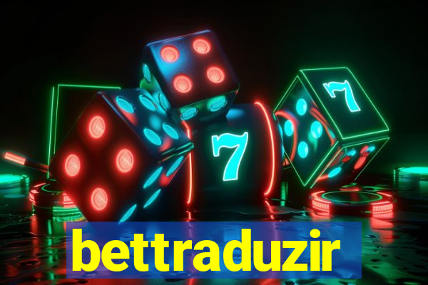 bettraduzir