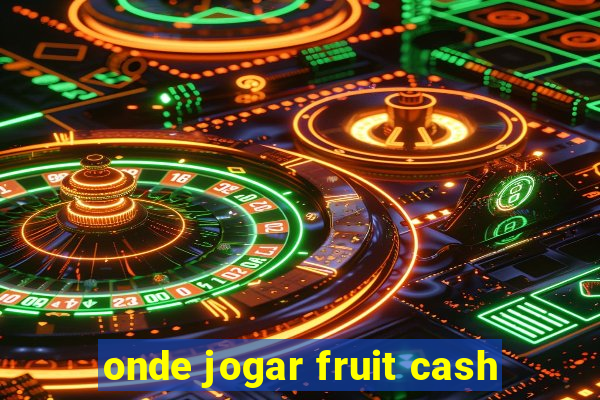 onde jogar fruit cash