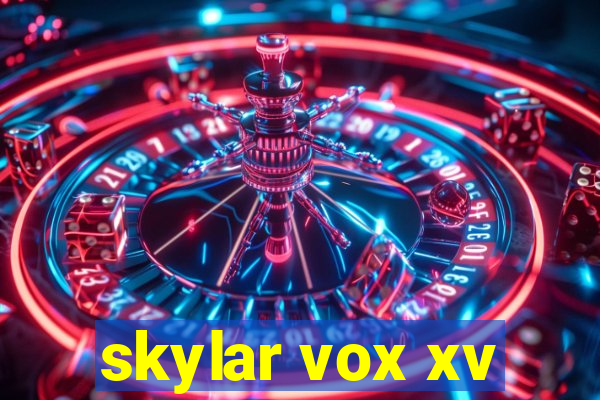 skylar vox xv