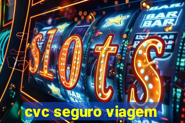 cvc seguro viagem