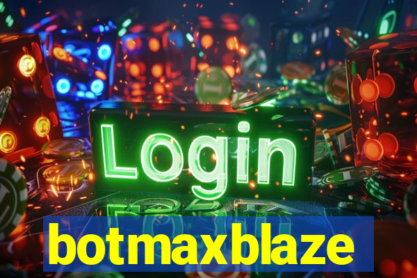 botmaxblaze