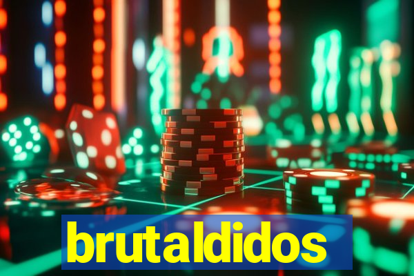 brutaldidos