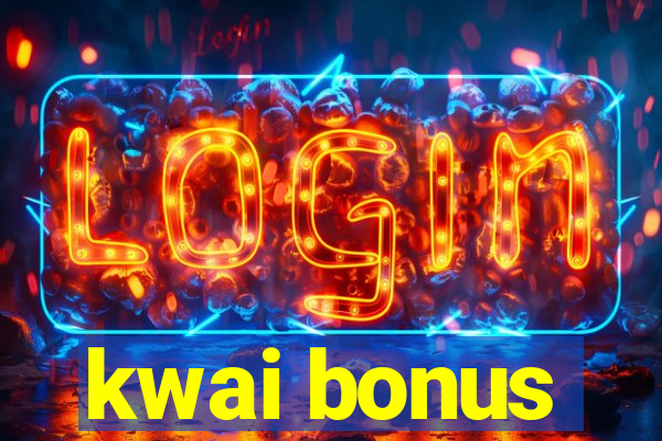 kwai bonus