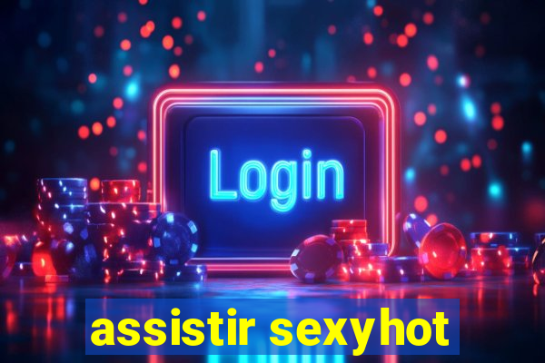 assistir sexyhot