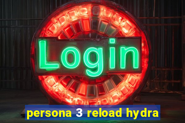 persona 3 reload hydra