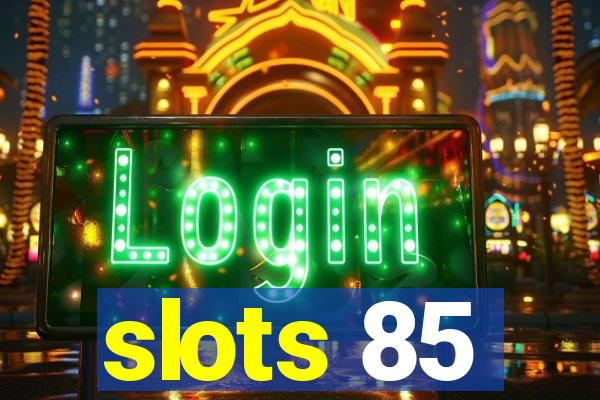 slots 85