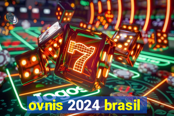 ovnis 2024 brasil