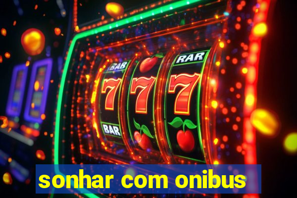 sonhar com onibus