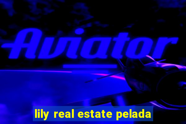 lily real estate pelada