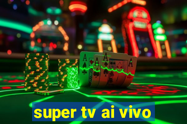 super tv ai vivo