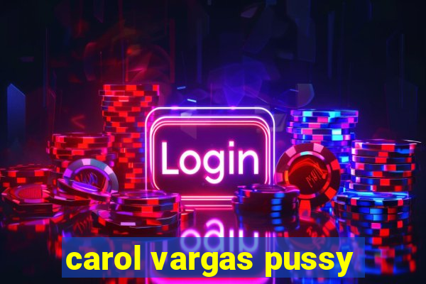 carol vargas pussy