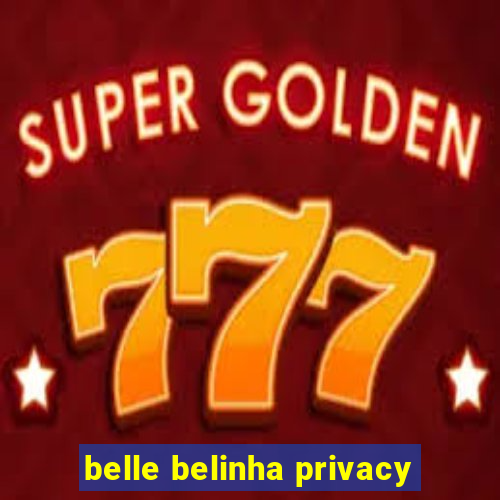 belle belinha privacy