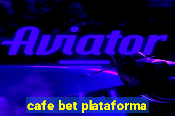 cafe bet plataforma