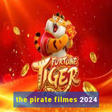 the pirate filmes 2024