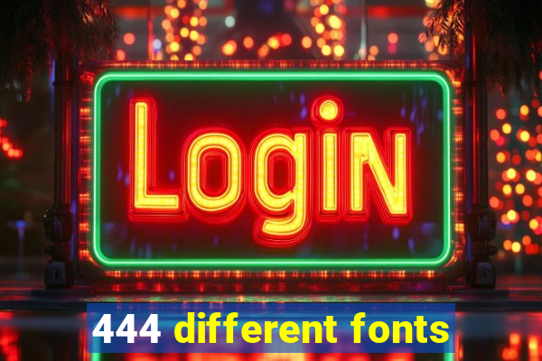 444 different fonts