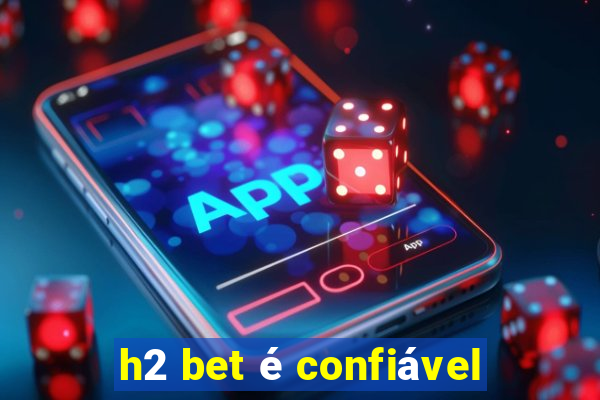 h2 bet é confiável