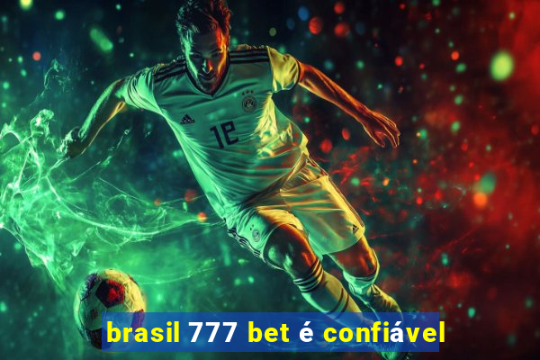 brasil 777 bet é confiável