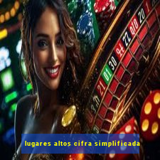 lugares altos cifra simplificada