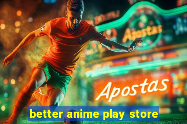 better anime play store