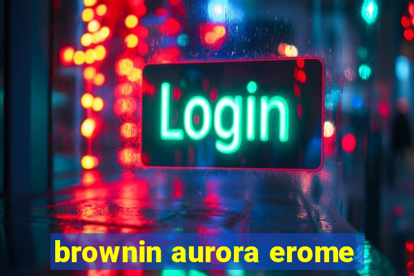 brownin aurora erome