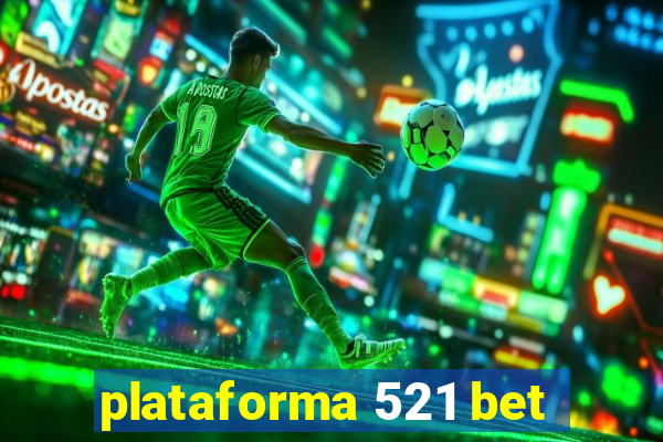 plataforma 521 bet