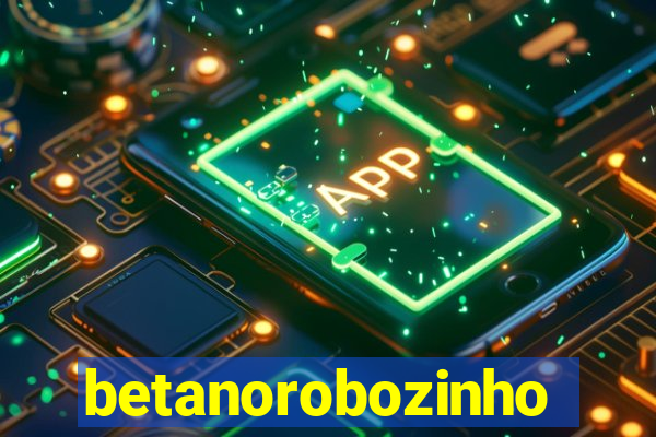 betanorobozinho