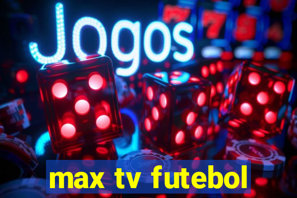 max tv futebol