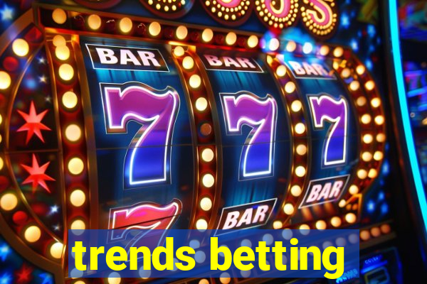 trends betting