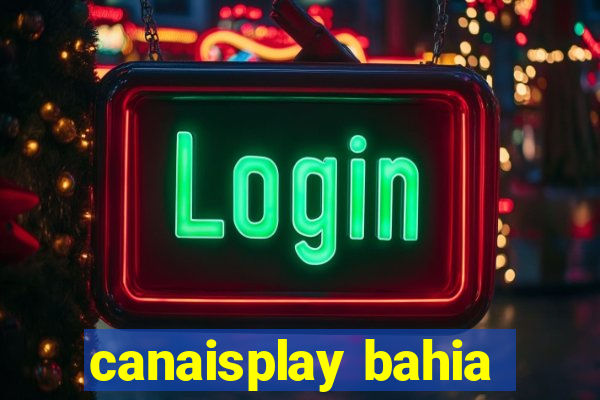 canaisplay bahia