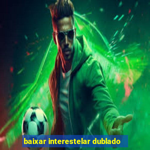 baixar interestelar dublado