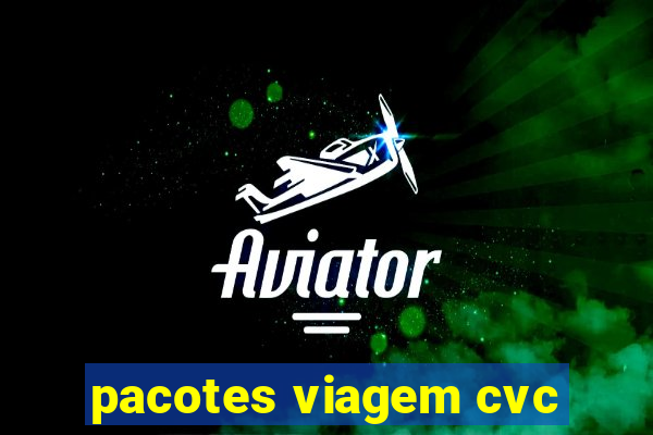 pacotes viagem cvc