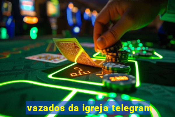 vazados da igreja telegram