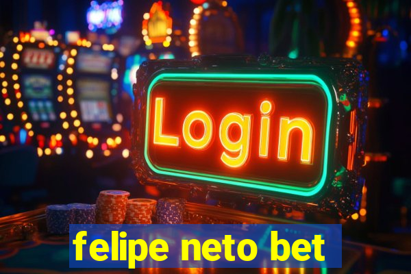 felipe neto bet