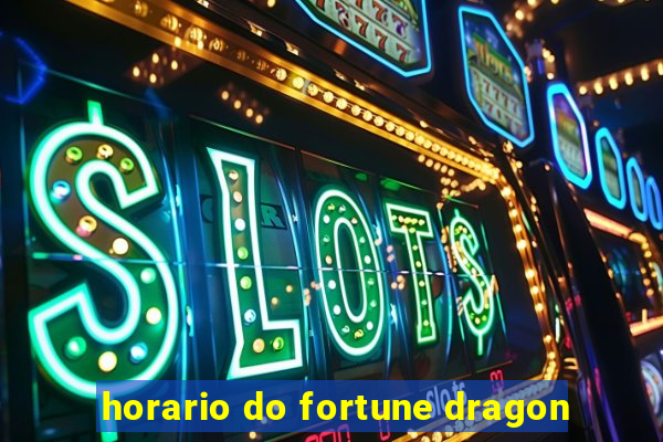 horario do fortune dragon