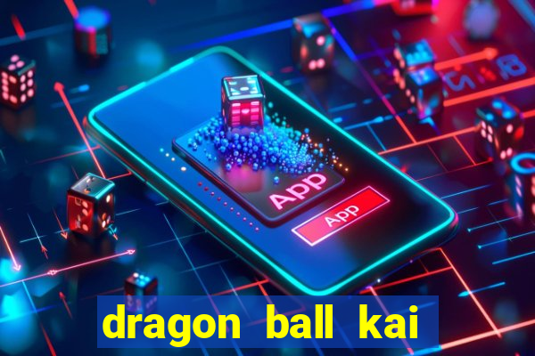 dragon ball kai dublado online