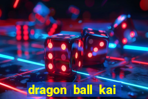 dragon ball kai dublado online