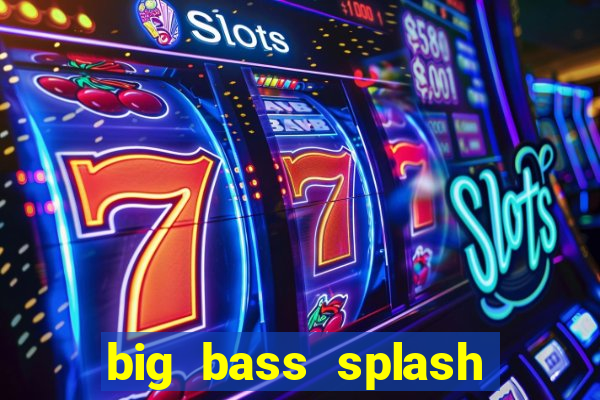 big bass splash demo betano