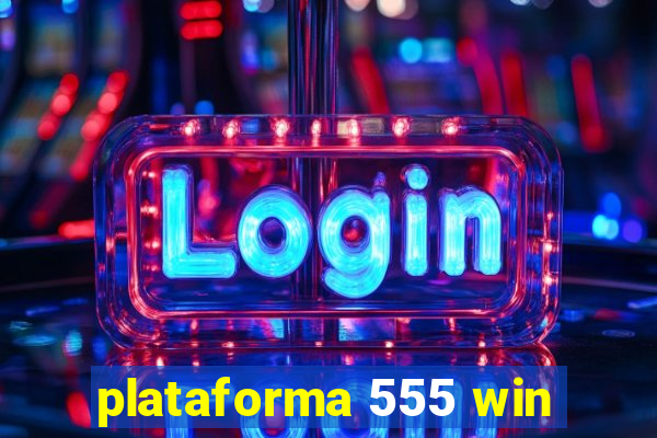 plataforma 555 win