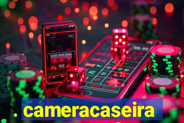 cameracaseira