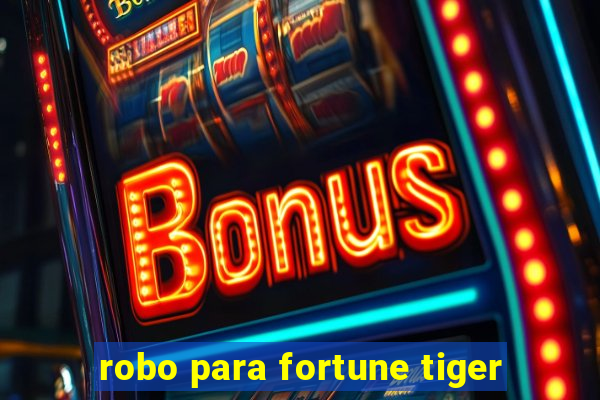 robo para fortune tiger