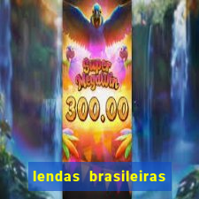 lendas brasileiras desconhecidas do folclore