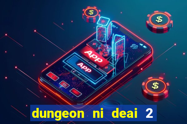 dungeon ni deai 2 temporada dublado data de lan amento