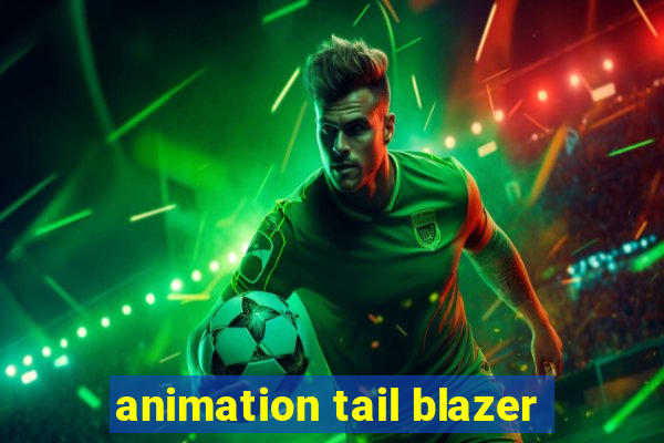 animation tail blazer