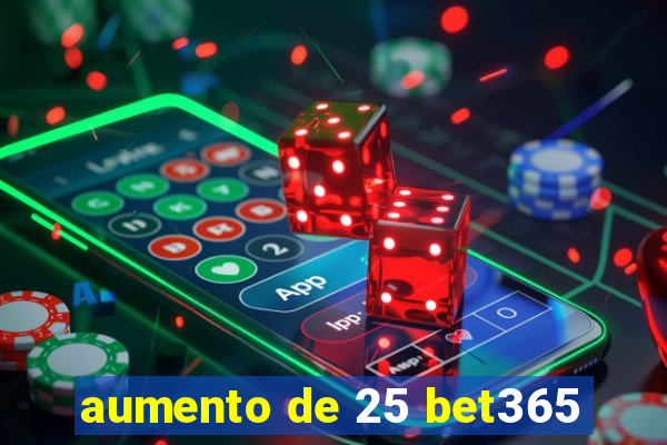 aumento de 25 bet365