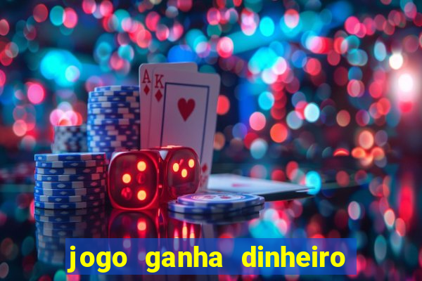 jogo ganha dinheiro de verdade