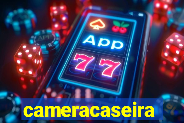 cameracaseira